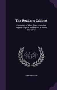 The Reader's Cabinet: Consisting of More Than a Hundred Papers, Original and Extract, in Prose and Verse de John Kingston