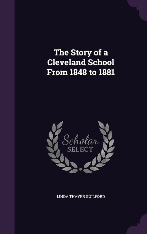Front cover_The Story of a Cleveland School From 1848 to 1881