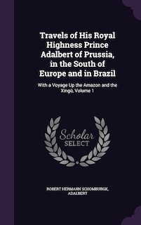 Front cover_Travels of His Royal Highness Prince Adalbert of Prussia, in the South of Europe and in Brazil