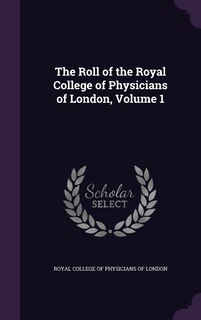 Couverture_The Roll of the Royal College of Physicians of London, Volume 1