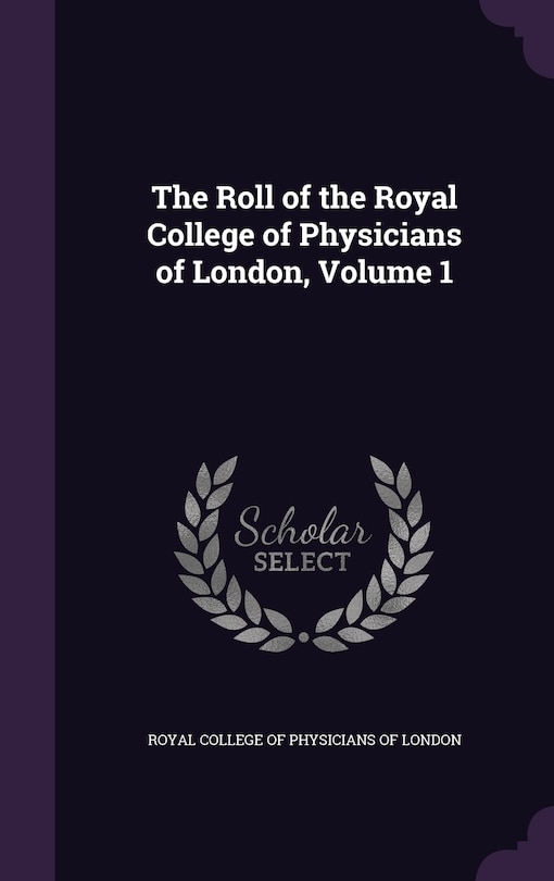 Couverture_The Roll of the Royal College of Physicians of London, Volume 1