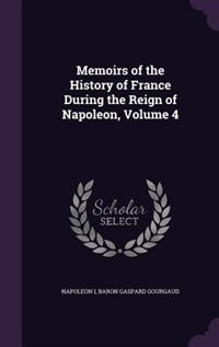 Memoirs of the History of France During the Reign of Napoleon, Volume 4