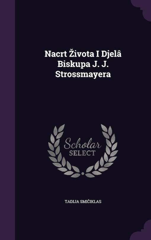 Front cover_Nacrt Zivota I Djelâ Biskupa J. J. Strossmayera