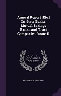 Front cover_Annual Report [Etc.] On State Banks, Mutual Savings Banks and Trust Companies, Issue 11