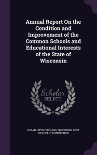Couverture_Annual Report On the Condition and Improvement of the Common Schools and Educational Interests of the State of Wisconsin