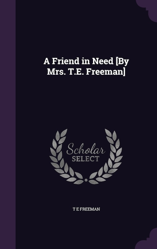 Front cover_A Friend in Need [By Mrs. T.E. Freeman]