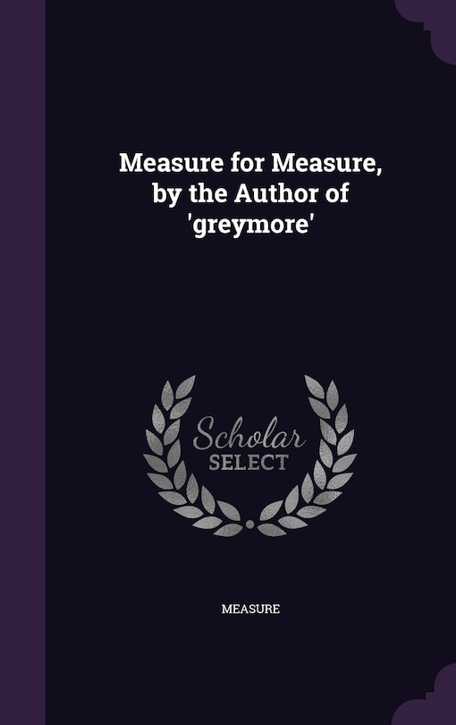 Front cover_Measure for Measure, by the Author of 'greymore'