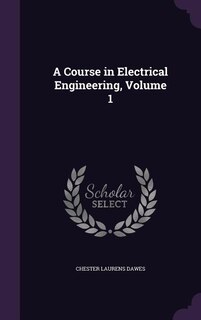 A Course in Electrical Engineering, Volume 1