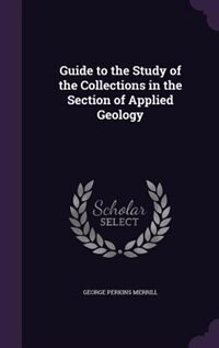 Guide to the Study of the Collections in the Section of Applied Geology
