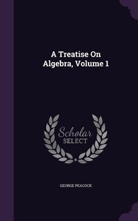 Front cover_A Treatise On Algebra, Volume 1