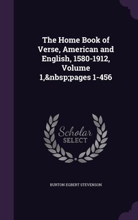 Front cover_The Home Book of Verse, American and English, 1580-1912, Volume 1, pages 1-456