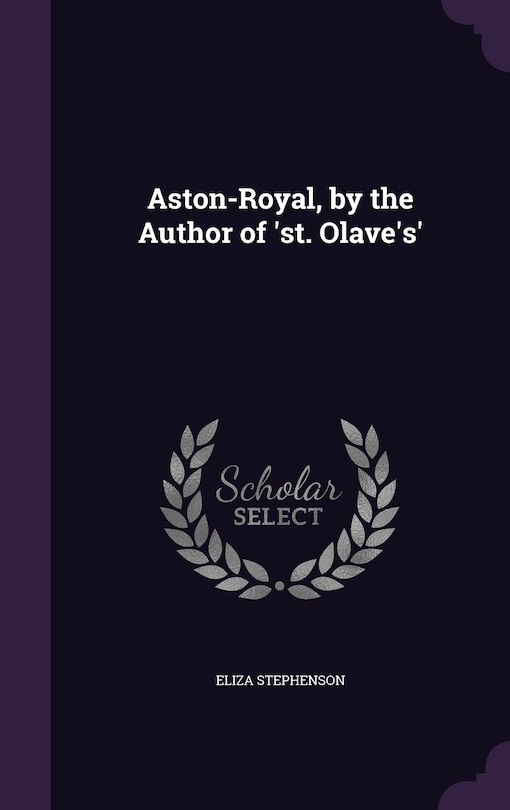 Front cover_Aston-Royal, by the Author of 'st. Olave's'