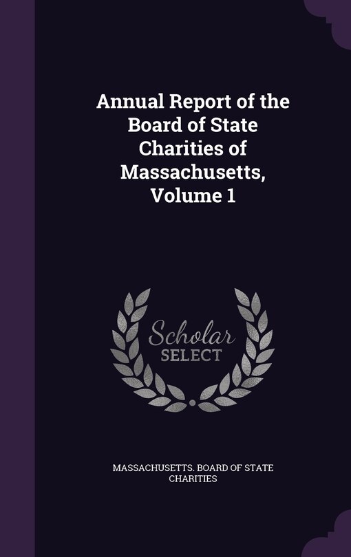 Front cover_Annual Report of the Board of State Charities of Massachusetts, Volume 1
