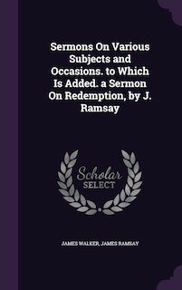 Front cover_Sermons On Various Subjects and Occasions. to Which Is Added. a Sermon On Redemption, by J. Ramsay