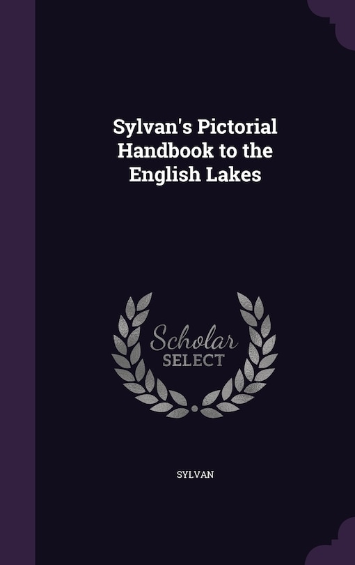 Sylvan's Pictorial Handbook to the English Lakes