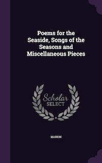 Poems for the Seaside, Songs of the Seasons and Miscellaneous Pieces