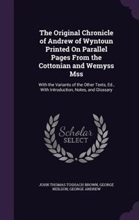 Couverture_The Original Chronicle of Andrew of Wyntoun Printed On Parallel Pages From the Cottonian and Wemyss Mss
