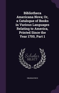 Couverture_Bibliotheca Americana Nova; Or, a Catalogue of Books in Various Languages Relating to America, Printed Since the Year 1700, Part 1