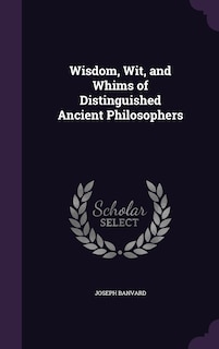 Front cover_Wisdom, Wit, and Whims of Distinguished Ancient Philosophers