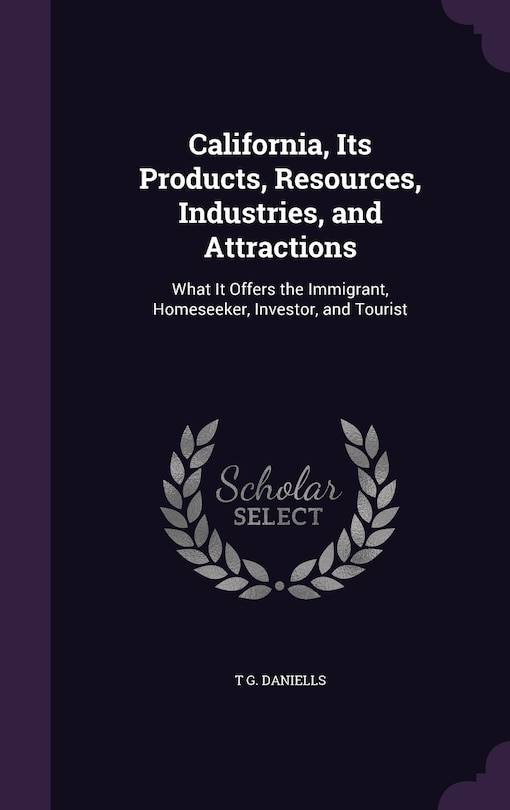 Front cover_California, Its Products, Resources, Industries, and Attractions