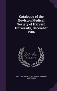 Front cover_Catalogue of the Boylston Medical Society of Harvard University, December 1906