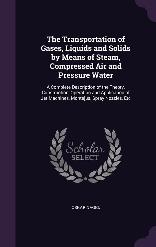 Front cover_The Transportation of Gases, Liquids and Solids by Means of Steam, Compressed Air and Pressure Water