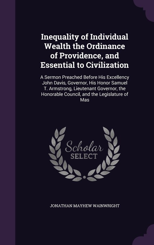 Front cover_Inequality of Individual Wealth the Ordinance of Providence, and Essential to Civilization