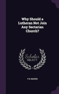 Front cover_Why Should a Lutheran Not Join Any Sectarian Church?