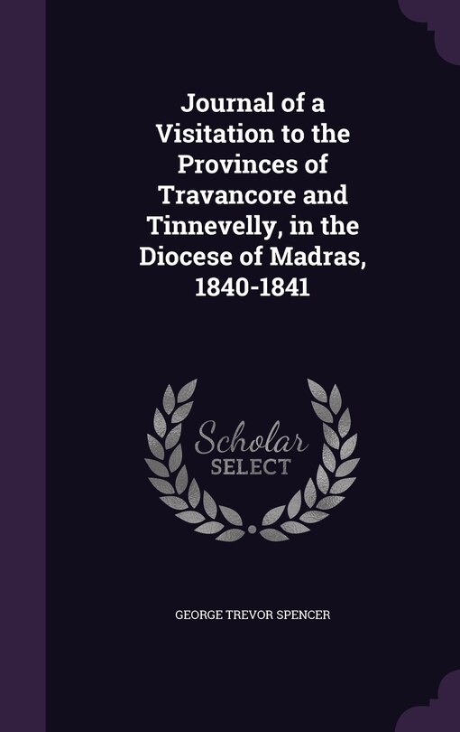 Front cover_Journal of a Visitation to the Provinces of Travancore and Tinnevelly, in the Diocese of Madras, 1840-1841