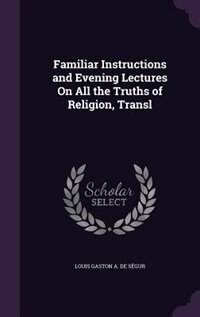 Couverture_Familiar Instructions and Evening Lectures On All the Truths of Religion, Transl