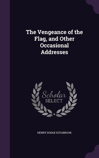 The Vengeance of the Flag, and Other Occasional Addresses