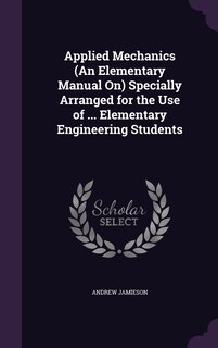 Front cover_Applied Mechanics (An Elementary Manual On) Specially Arranged for the Use of ... Elementary Engineering Students