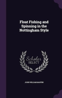 Float Fishing and Spinning in the Nottingham Style