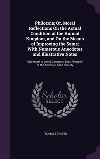 Couverture_Philozoia; Or, Moral Reflections On the Actual Condition of the Animal Kingdom, and On the Means of Improving the Same; With Numerous Anecdotes and Illustrative Notes