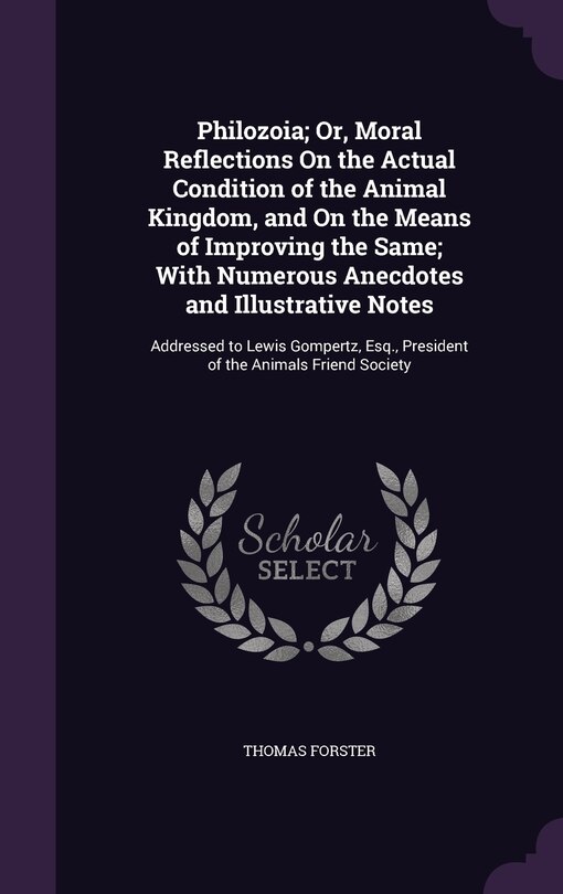 Couverture_Philozoia; Or, Moral Reflections On the Actual Condition of the Animal Kingdom, and On the Means of Improving the Same; With Numerous Anecdotes and Illustrative Notes