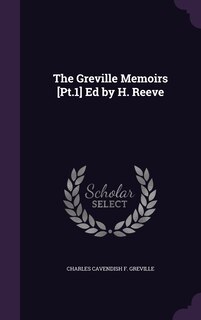Couverture_The Greville Memoirs [Pt.1] Ed by H. Reeve