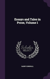 Essays and Tales in Prose, Volume 1