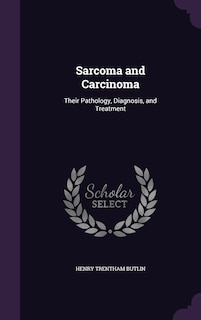 Sarcoma and Carcinoma: Their Pathology, Diagnosis, and Treatment