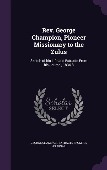 Couverture_Rev. George Champion, Pioneer Missionary to the Zulus