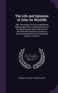 Front cover_The Life and Opinions of John De Wycliffe