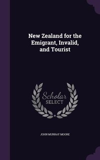 New Zealand for the Emigrant, Invalid, and Tourist