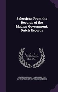 Selections From the Records of the Madras Government. Dutch Records