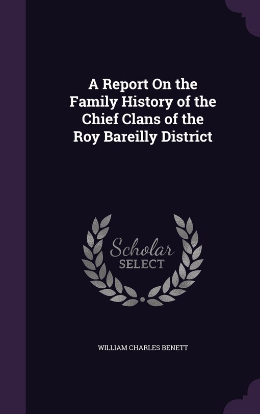 Front cover_A Report On the Family History of the Chief Clans of the Roy Bareilly District