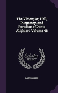 Couverture_The Vision; Or, Hell, Purgatory, and Paradise of Dante Alighieri, Volume 46
