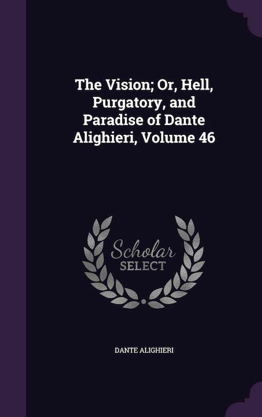 Couverture_The Vision; Or, Hell, Purgatory, and Paradise of Dante Alighieri, Volume 46