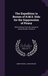 The Expedition to Borneo of H.M.S. Dido for the Suppression of Piracy: With Extracts From the Journal of James Brooke, Volume 2