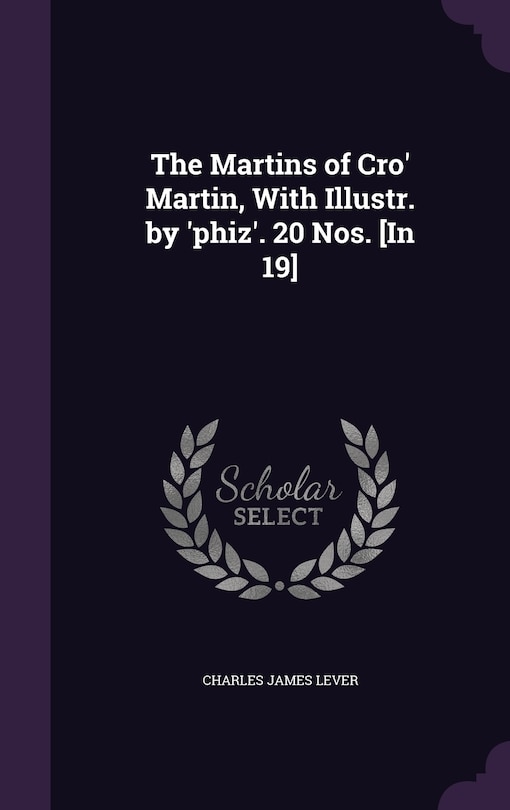 Couverture_The Martins of Cro' Martin, With Illustr. by 'phiz'. 20 Nos. [In 19]