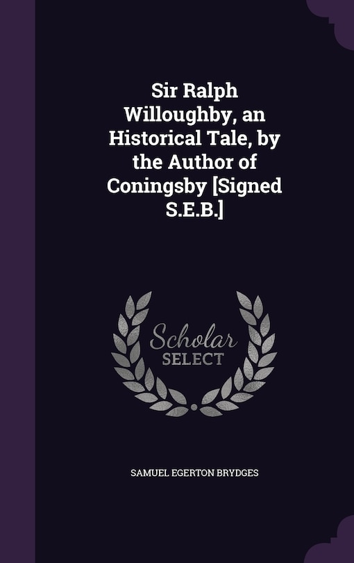 Front cover_Sir Ralph Willoughby, an Historical Tale, by the Author of Coningsby [Signed S.E.B.]