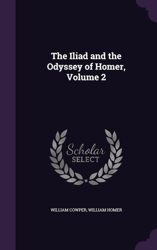 The Iliad and the Odyssey of Homer, Volume 2