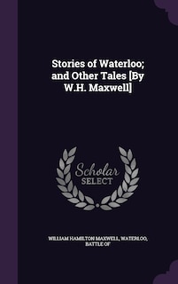 Couverture_Stories of Waterloo; and Other Tales [By W.H. Maxwell]